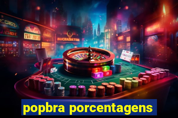 popbra porcentagens